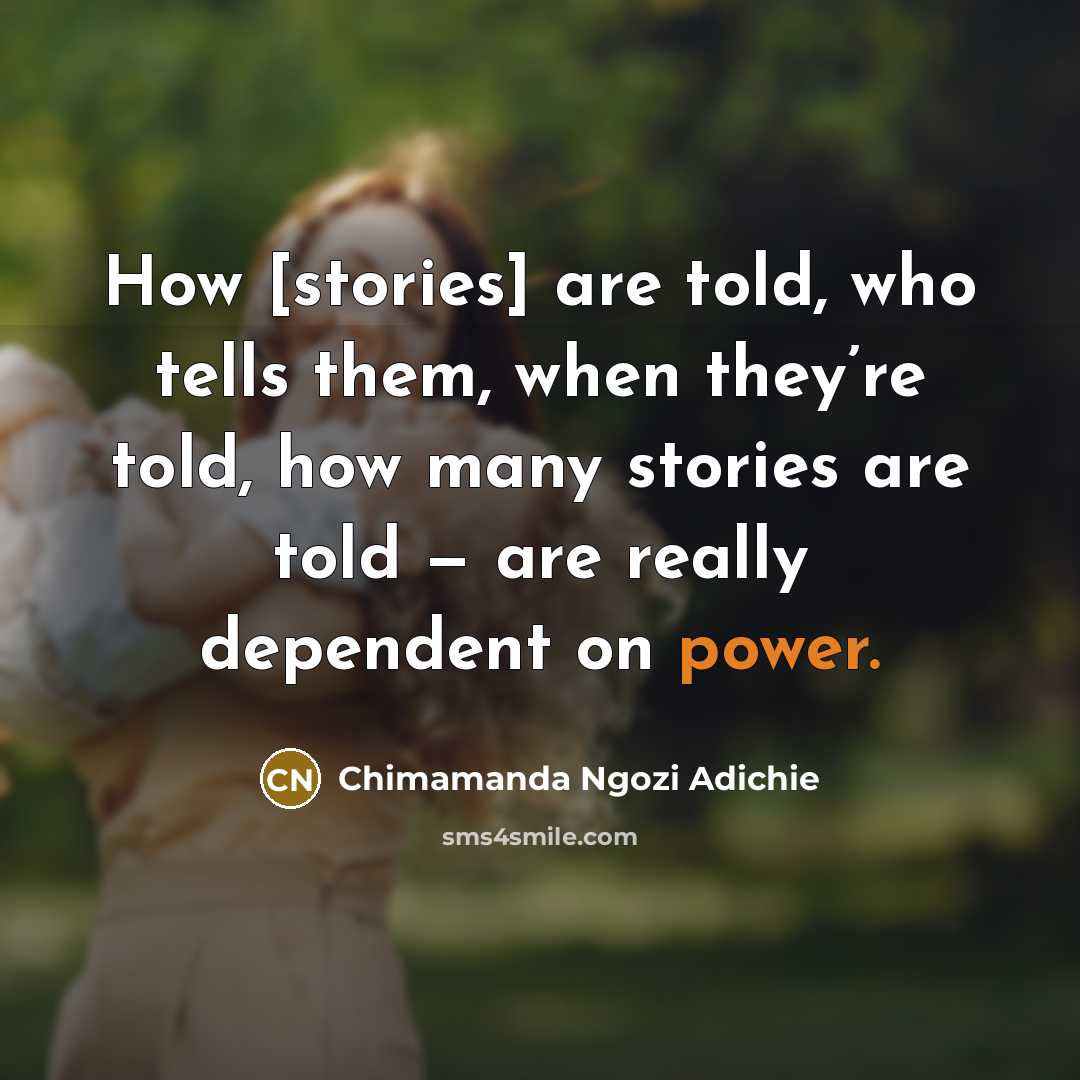 “How [stories] are told, who tells them, when they’re told,…” quote by Chimamanda Ngozi Adichie