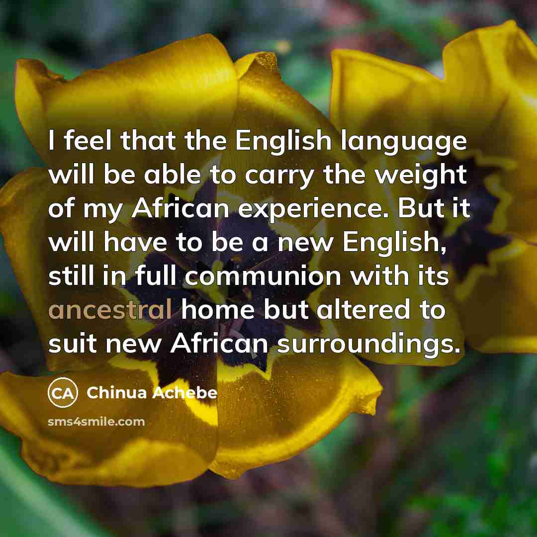 “I feel that the English language will be able to…” quote by Chinua Achebe