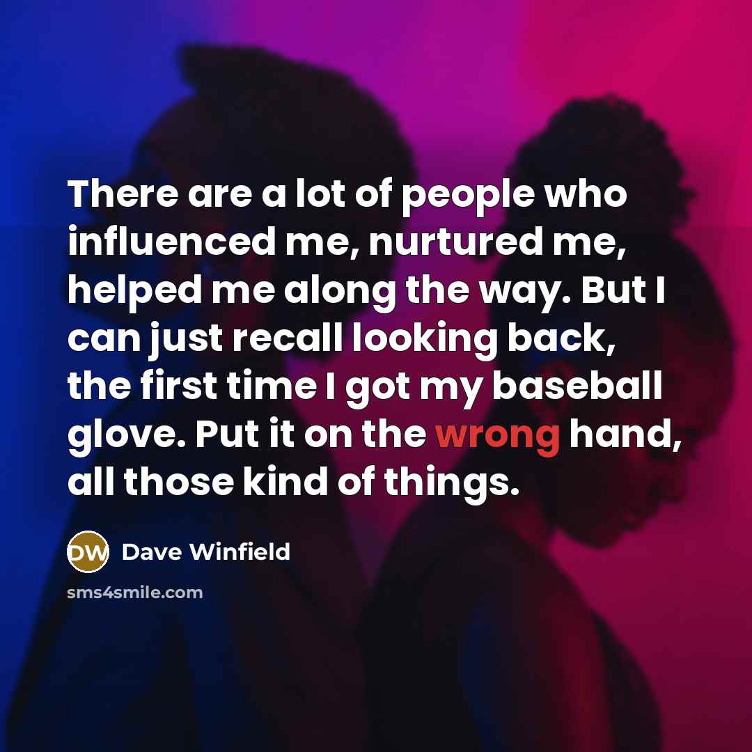 “There are a lot of people who influenced me, nurtured…” quote by Dave Winfield