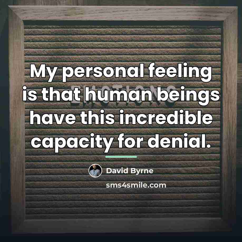 “My personal feeling is that human beings have this incredible…” quote by David Byrne