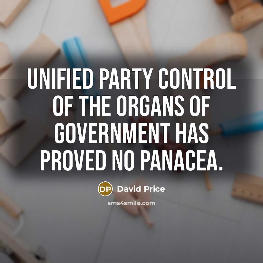 “Unified party control of the organs of government has proved…” quote by David Price
