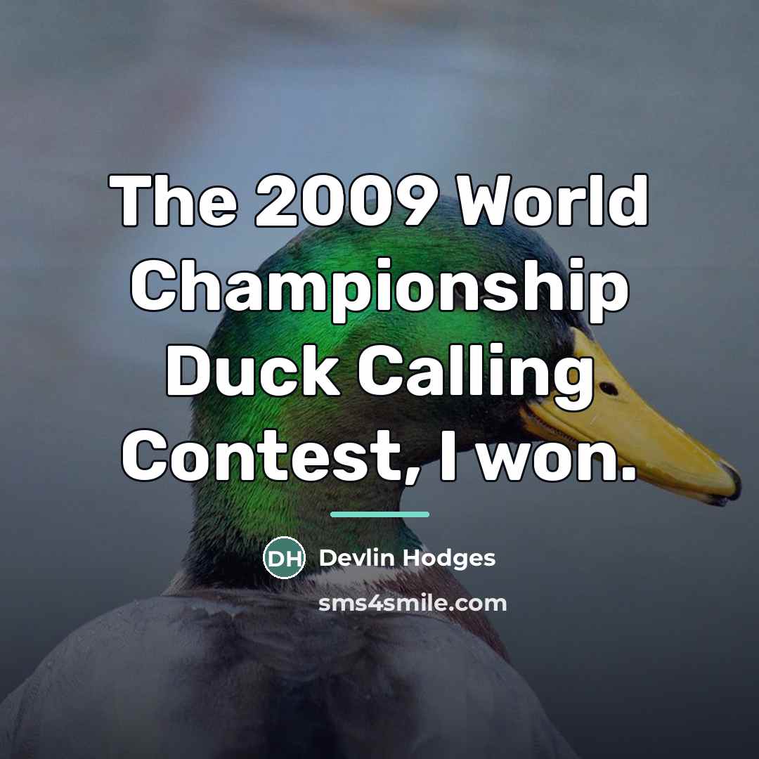 “The 2009 World Championship Duck Calling Contest, I won.…” quote by Devlin Hodges