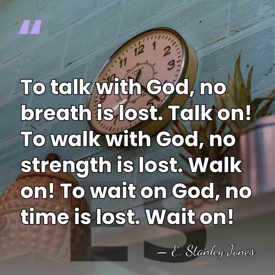 To talk with God, no breath is lost. Talk on! To walk&hellip; - E. Stanley Jones