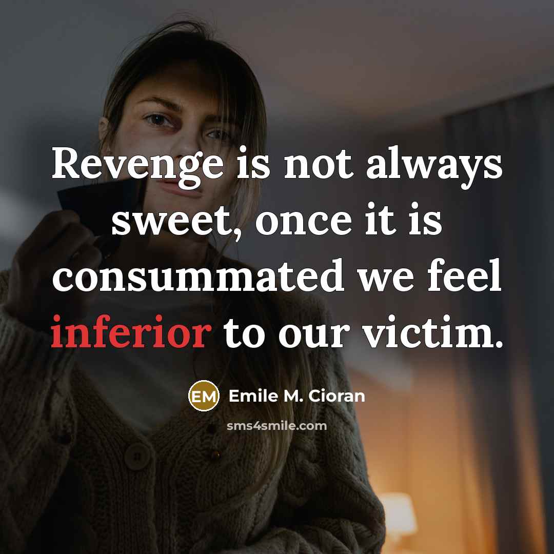 “Revenge is not always sweet, once it is consummated we…” quote by Emile M. Cioran