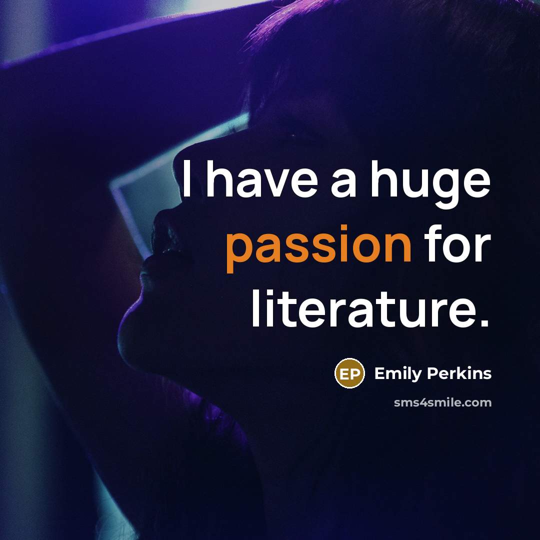 “I have a huge passion for literature.…” quote by Emily Perkins