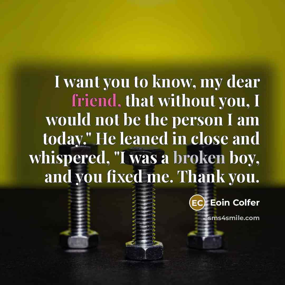 “I want you to know, my dear friend, that without…” quote by Eoin Colfer
