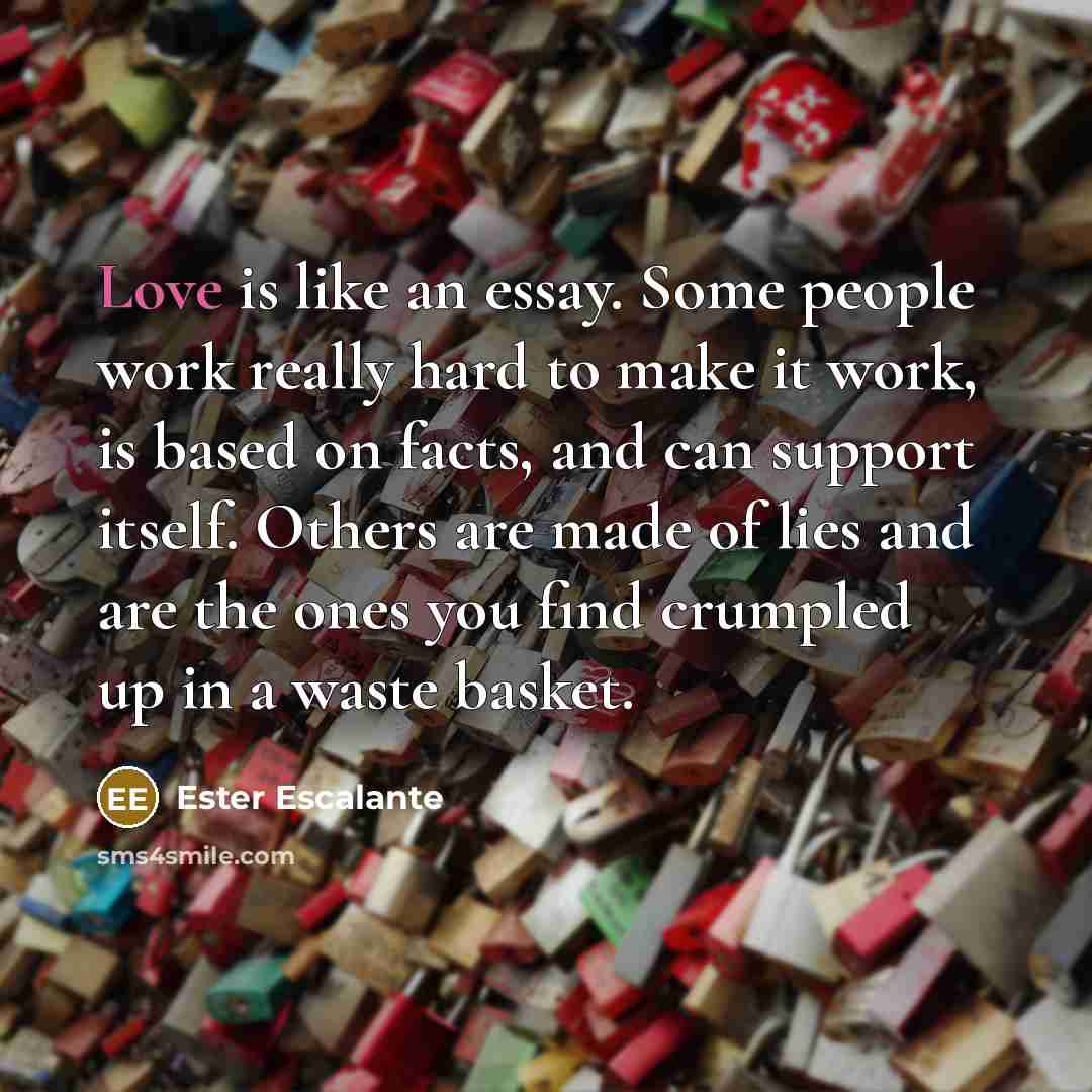 “Love is like an essay. Some people work really hard…” quote by Ester Escalante