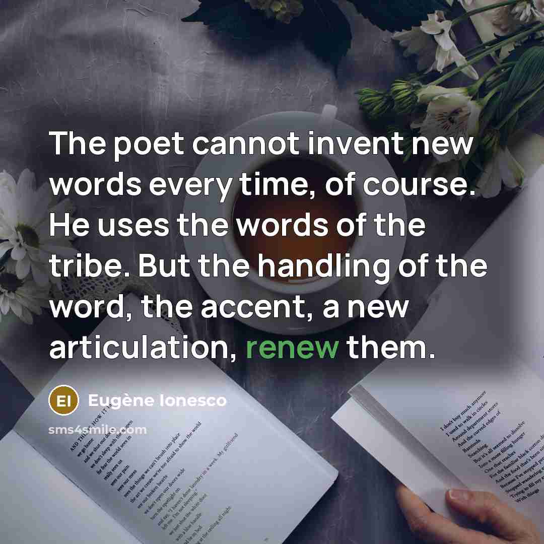 “The poet cannot invent new words every time, of course.…” quote by Eugene Ionesco