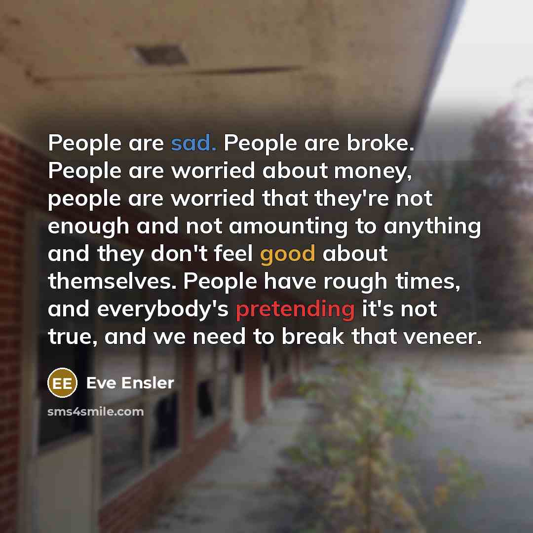 “People are sad. People are broke. People are worried about…” quote by Eve Ensler