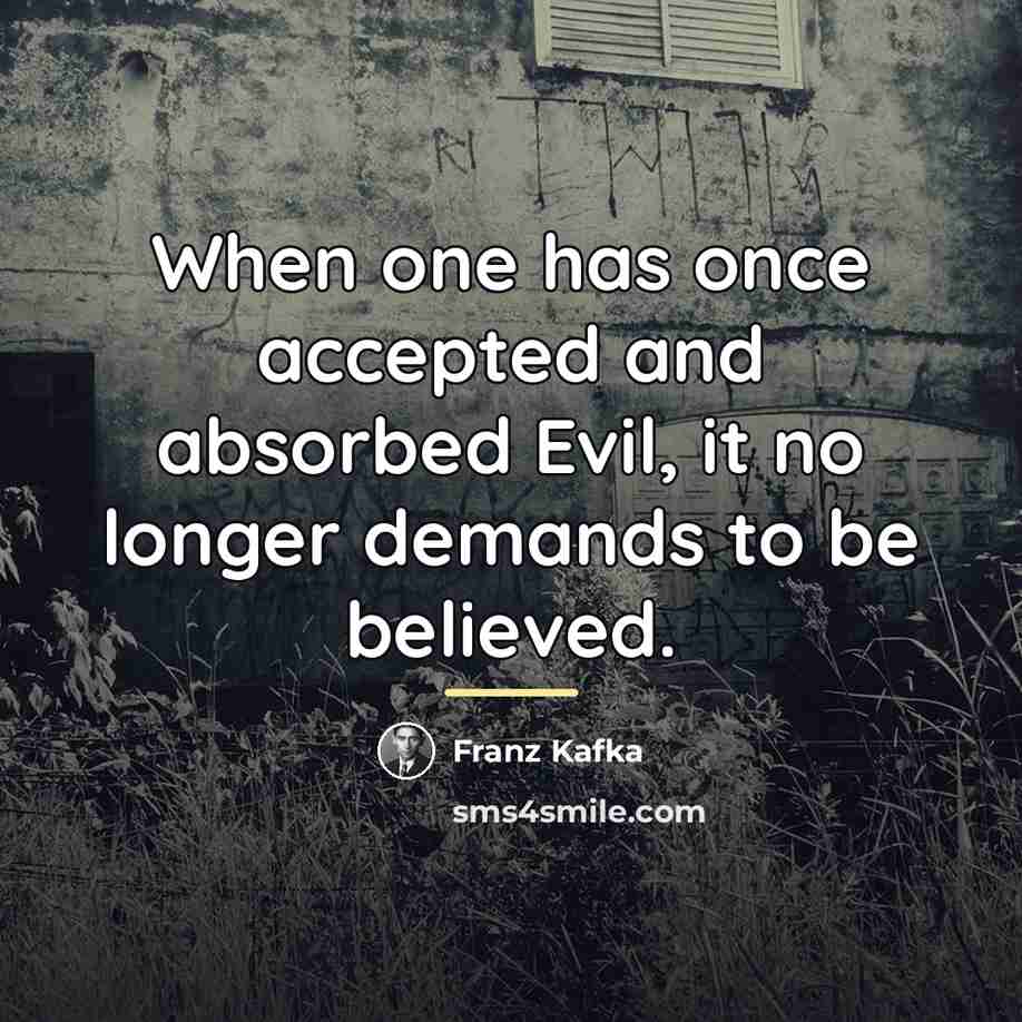 “When one has once accepted and absorbed Evil, it no…” quote by Franz Kafka