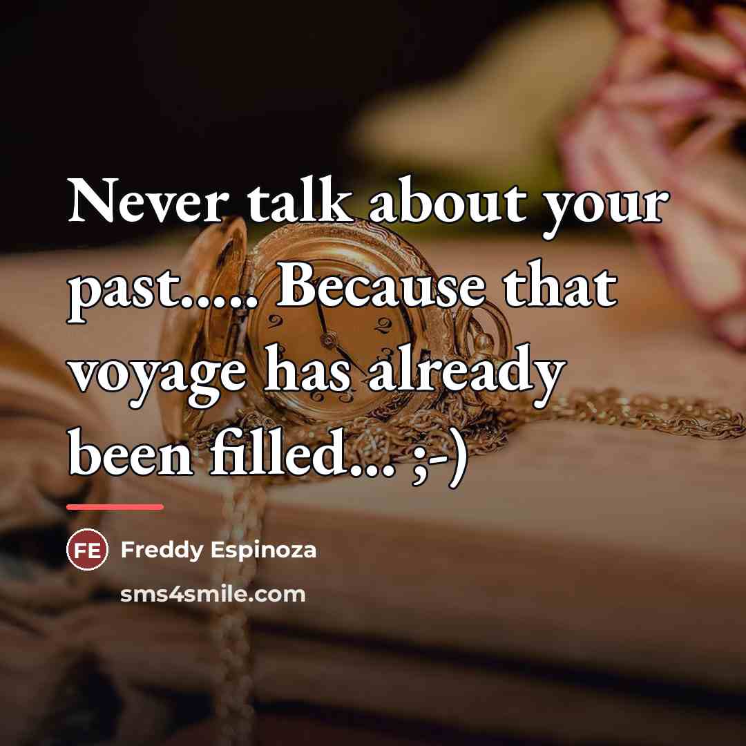 “Never talk about your past..... Because that voyage has already…” quote by Freddy Espinoza