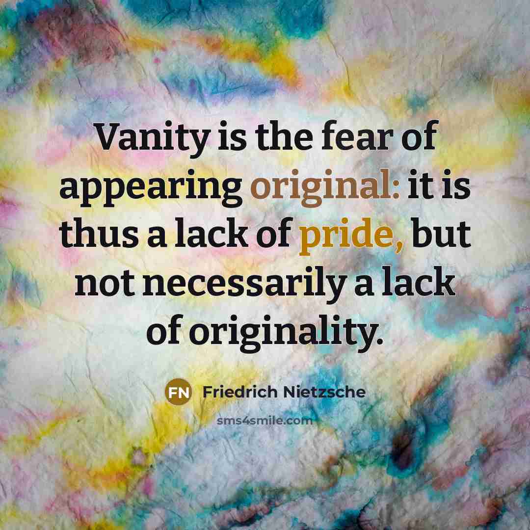 “Vanity is the fear of appearing original: it is thus…” quote by Friedrich Nietzsche