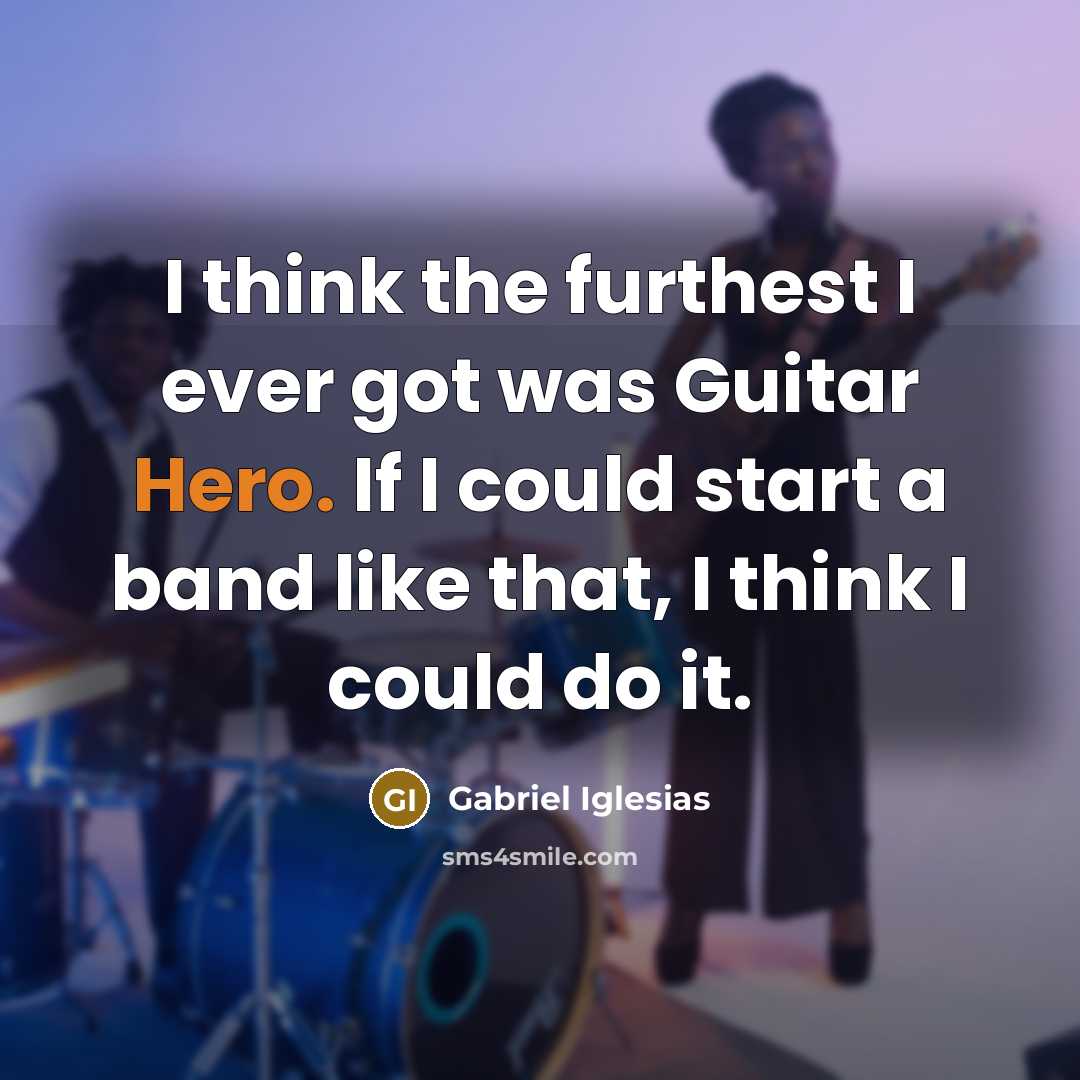 “I think the furthest I ever got was Guitar Hero.…” quote by Gabriel Iglesias