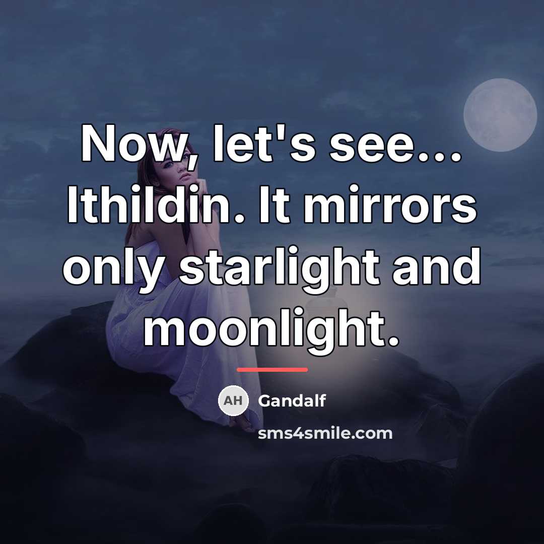 “Now, let's see... Ithildin. It mirrors only starlight and moonlight.…” quote by Gandalf