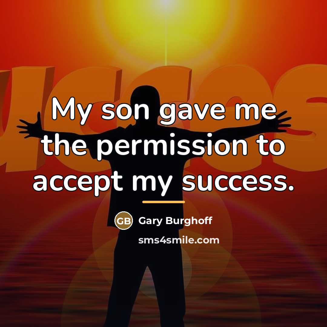 “My son gave me the permission to accept my success.…” quote by Gary Burghoff