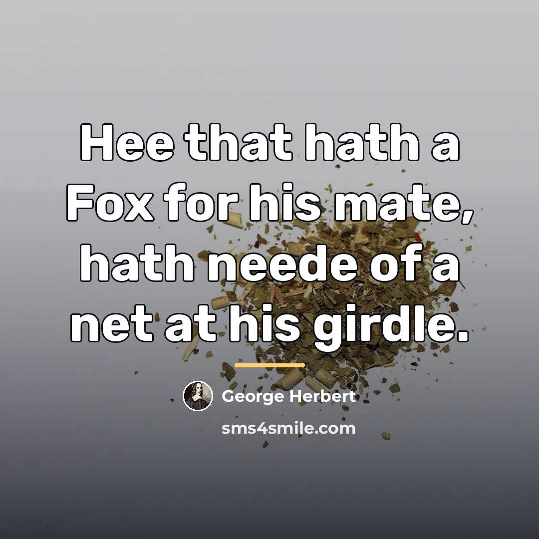 “Hee that hath a Fox for his mate, hath neede…” quote by George Herbert