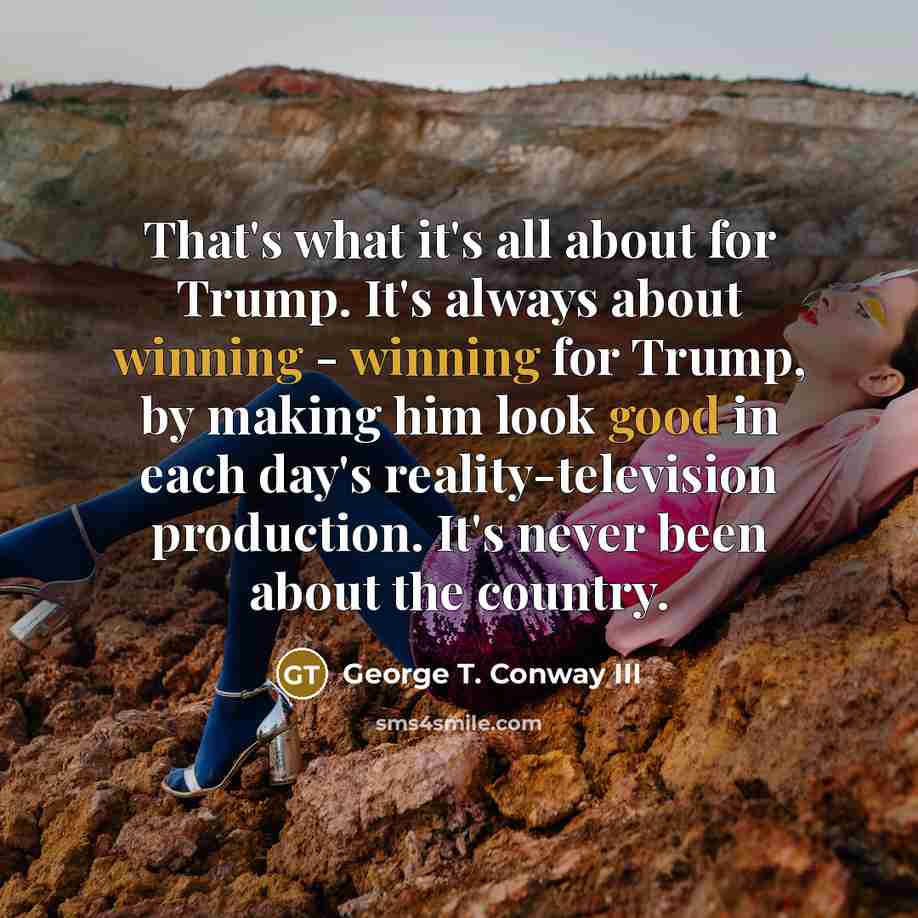 “That's what it's all about for Trump. It's always about…” quote by George T. Conway III