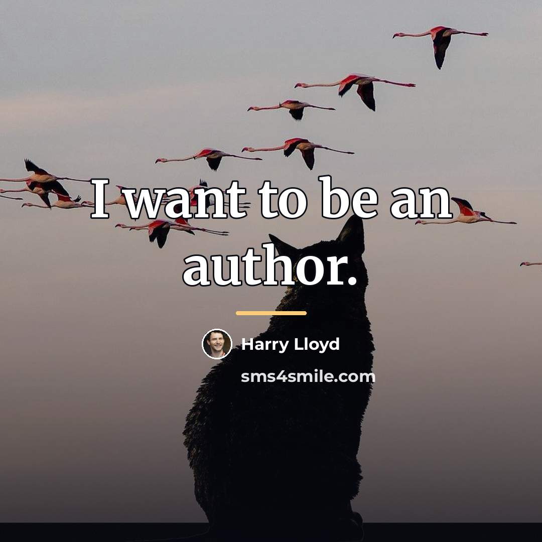 “I want to be an author.…” quote by Harry Lloyd