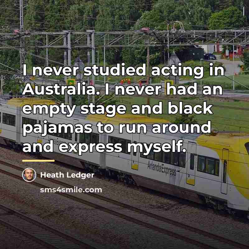 “I never studied acting in Australia. I never had an…” quote by Heath Ledger