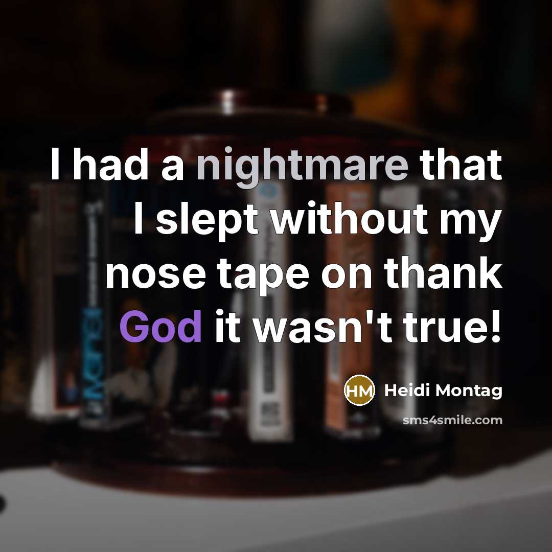 “I had a nightmare that I slept without my nose…” quote by Heidi Montag