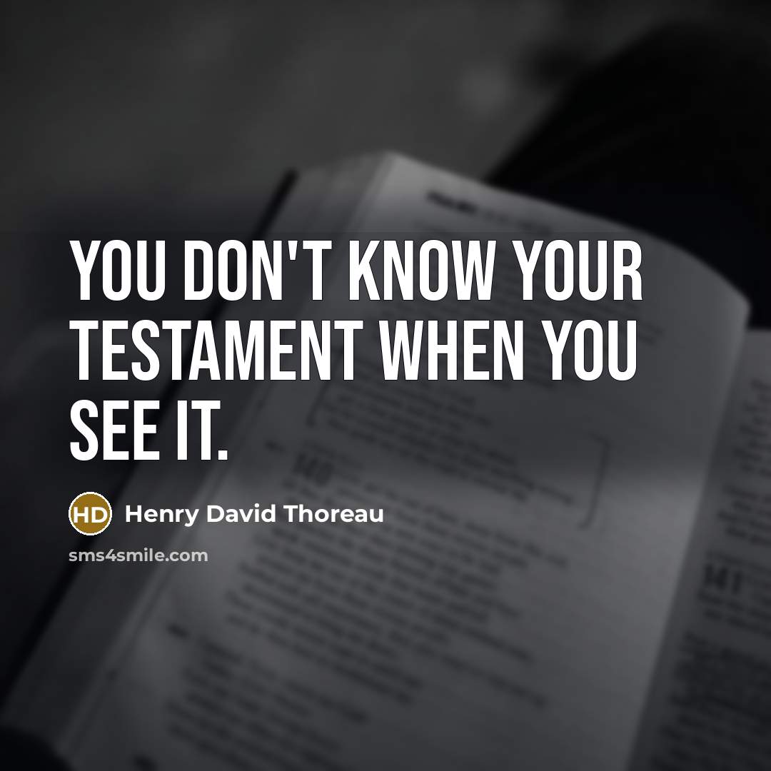 “You don't know your testament when you see it.…” quote by Henry David Thoreau
