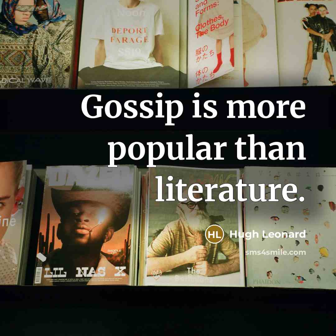 “Gossip is more popular than literature.…” quote by Hugh Leonard