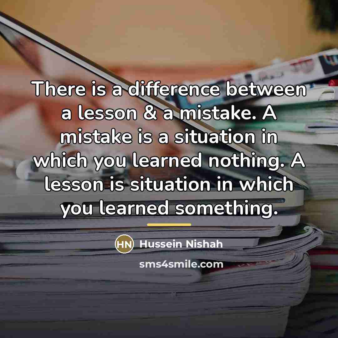 “There is a difference between a lesson & a mistake.…” quote by Hussein Nishah