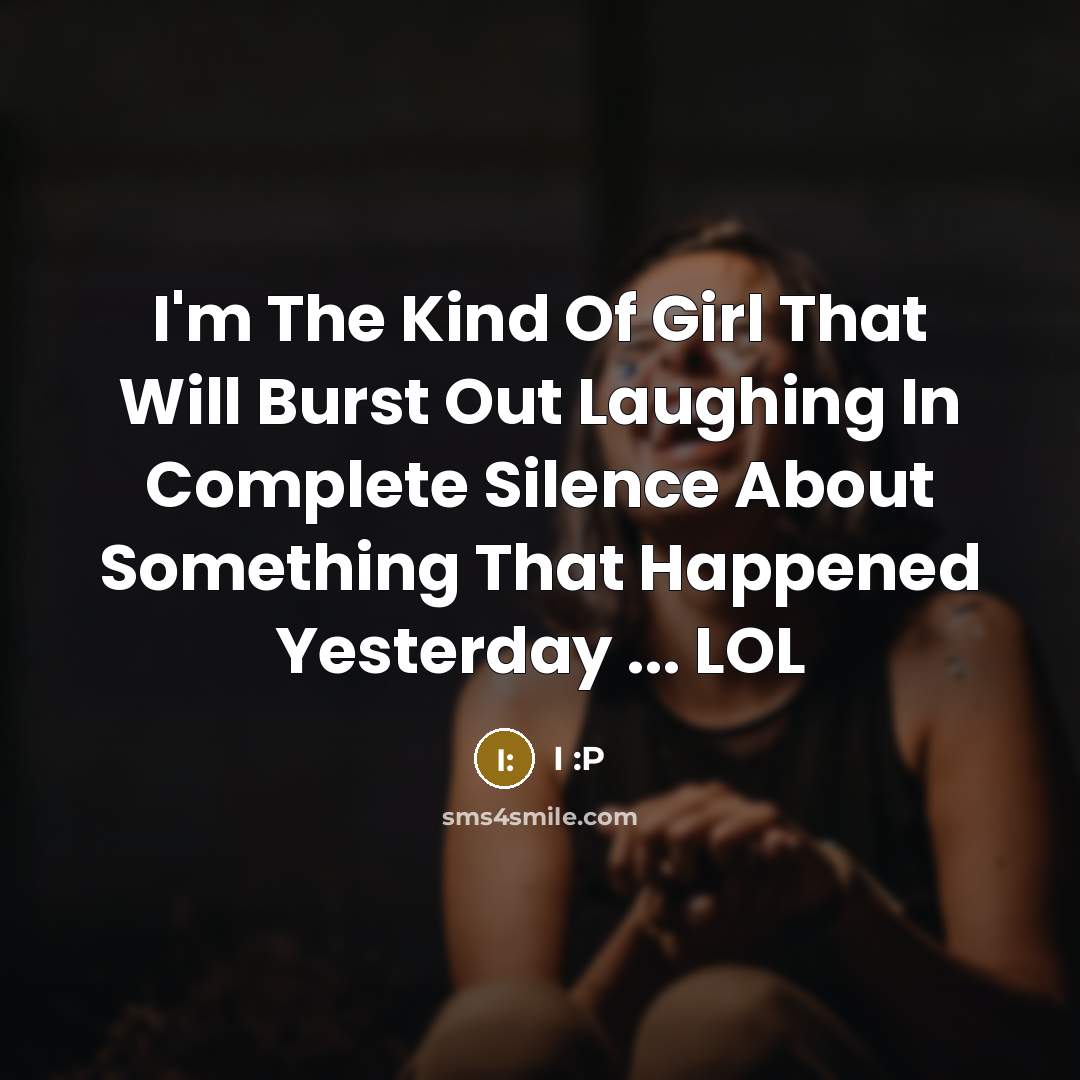 “I'm The Kind Of Girl That Will Burst Out Laughing…” quote by I :P
