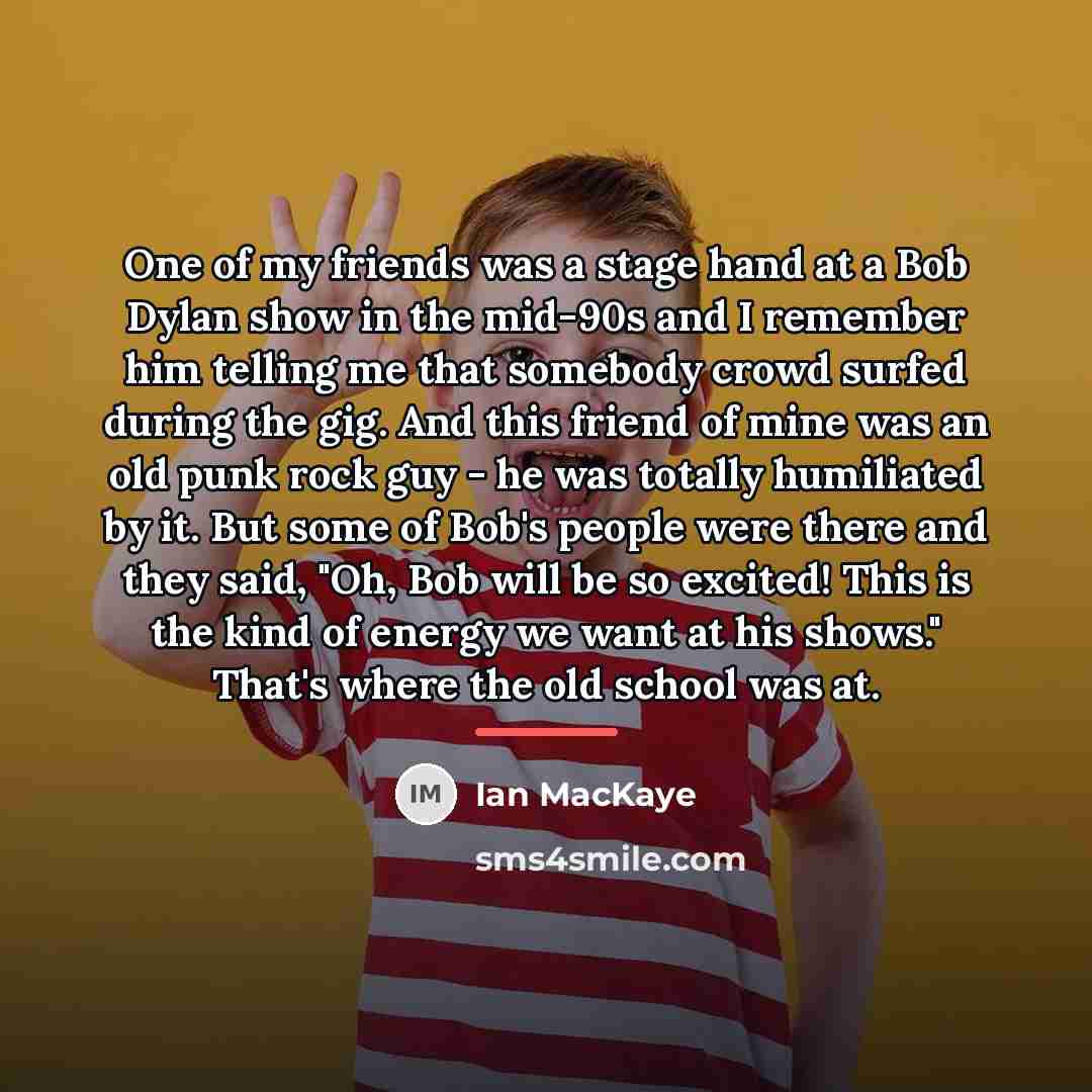 “One of my friends was a stage hand at a…” quote by Ian MacKaye