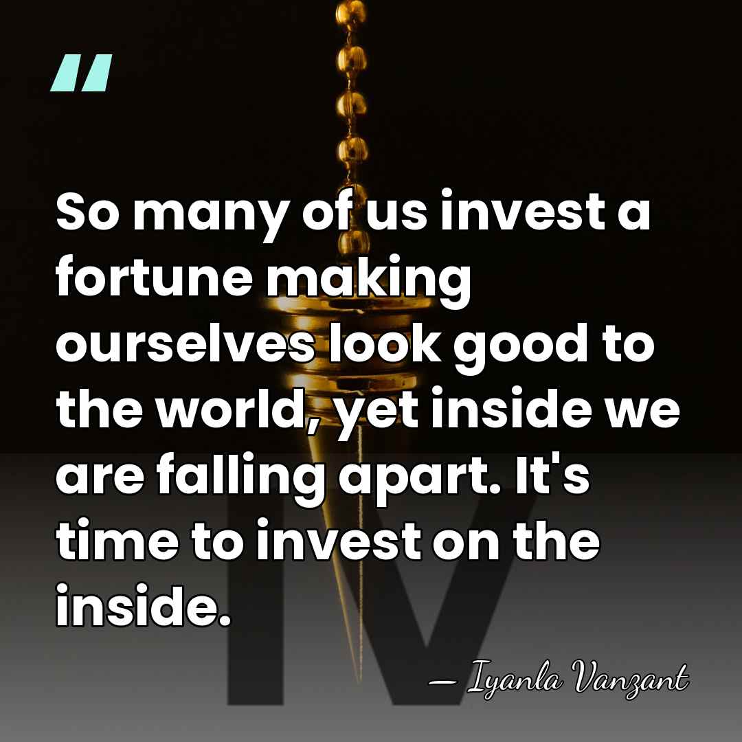 So many of us invest a fortune making ourselves look good to&hellip; - Iyanla Vanzant