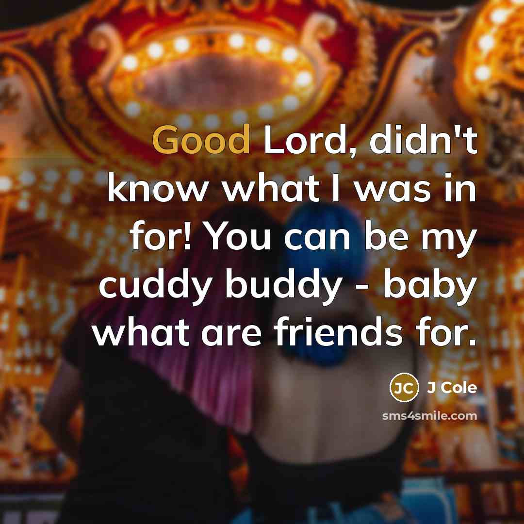 “Good Lord, didn't know what I was in for! You…” quote by J Cole