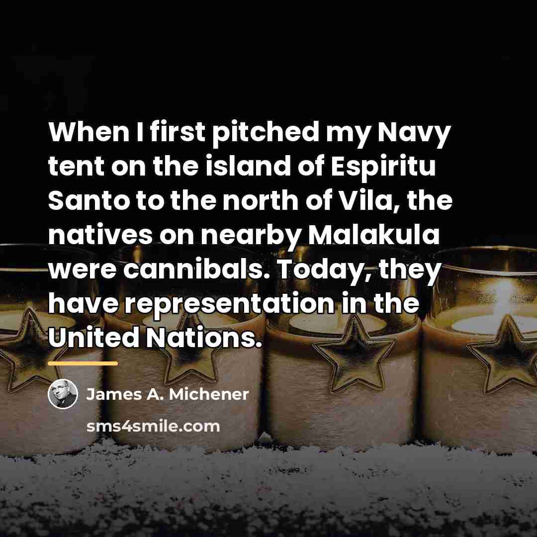 “When I first pitched my Navy tent on the island…” quote by James A. Michener