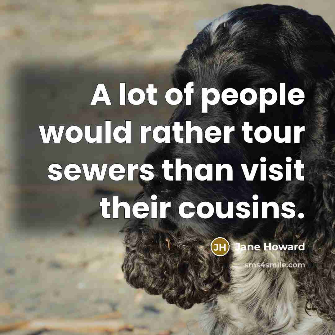 “A lot of people would rather tour sewers than visit…” quote by Jane Howard