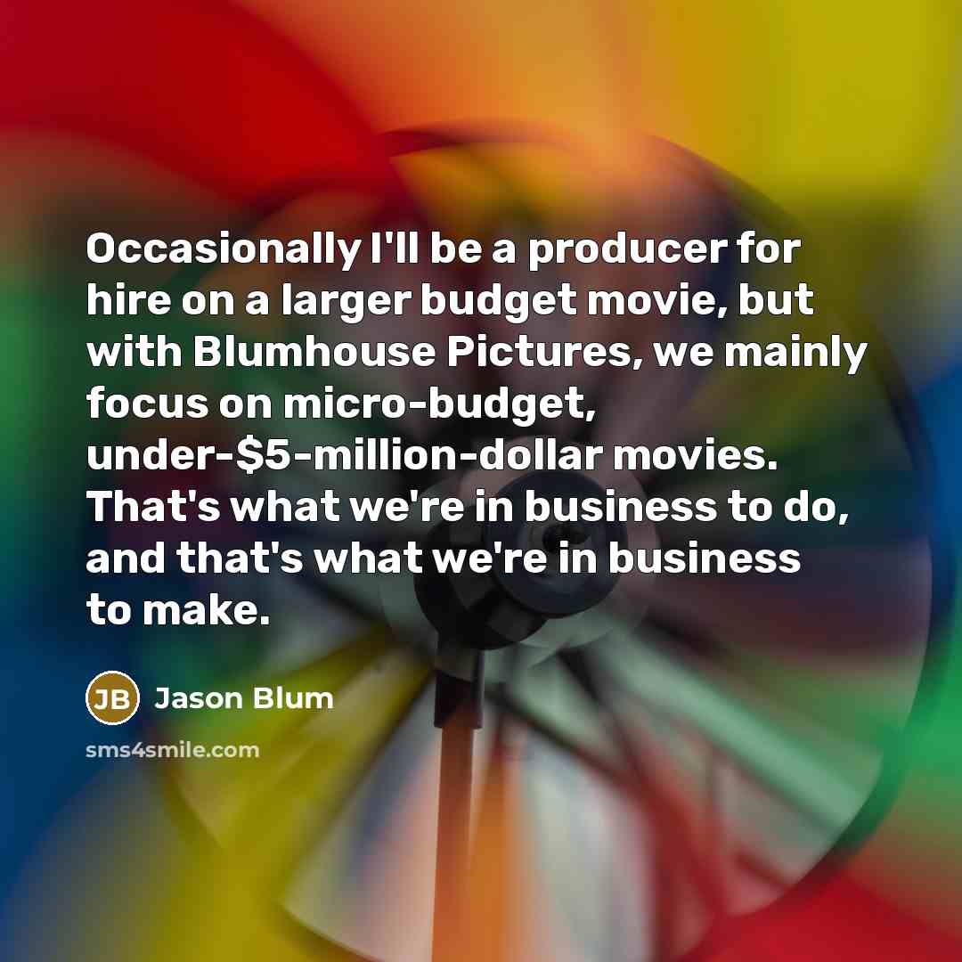 “Occasionally I'll be a producer for hire on a larger…” quote by Jason Blum