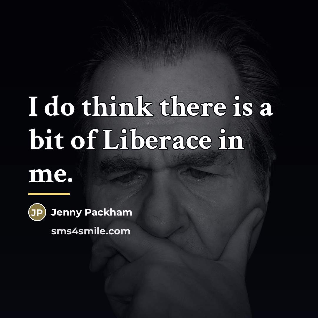 “I do think there is a bit of Liberace in…” quote by Jenny Packham