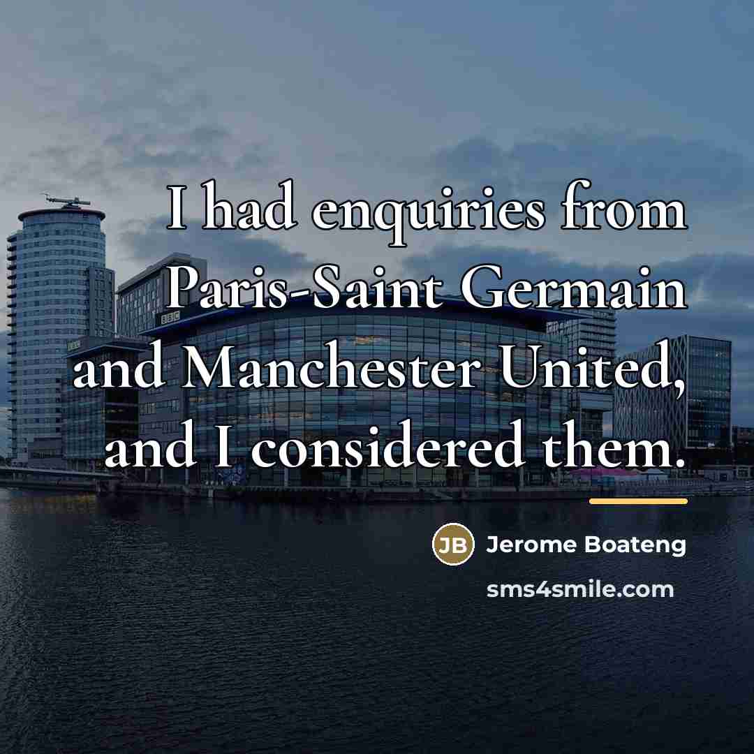 “I had enquiries from Paris-Saint Germain and Manchester United, and…” quote by Jerome Boateng