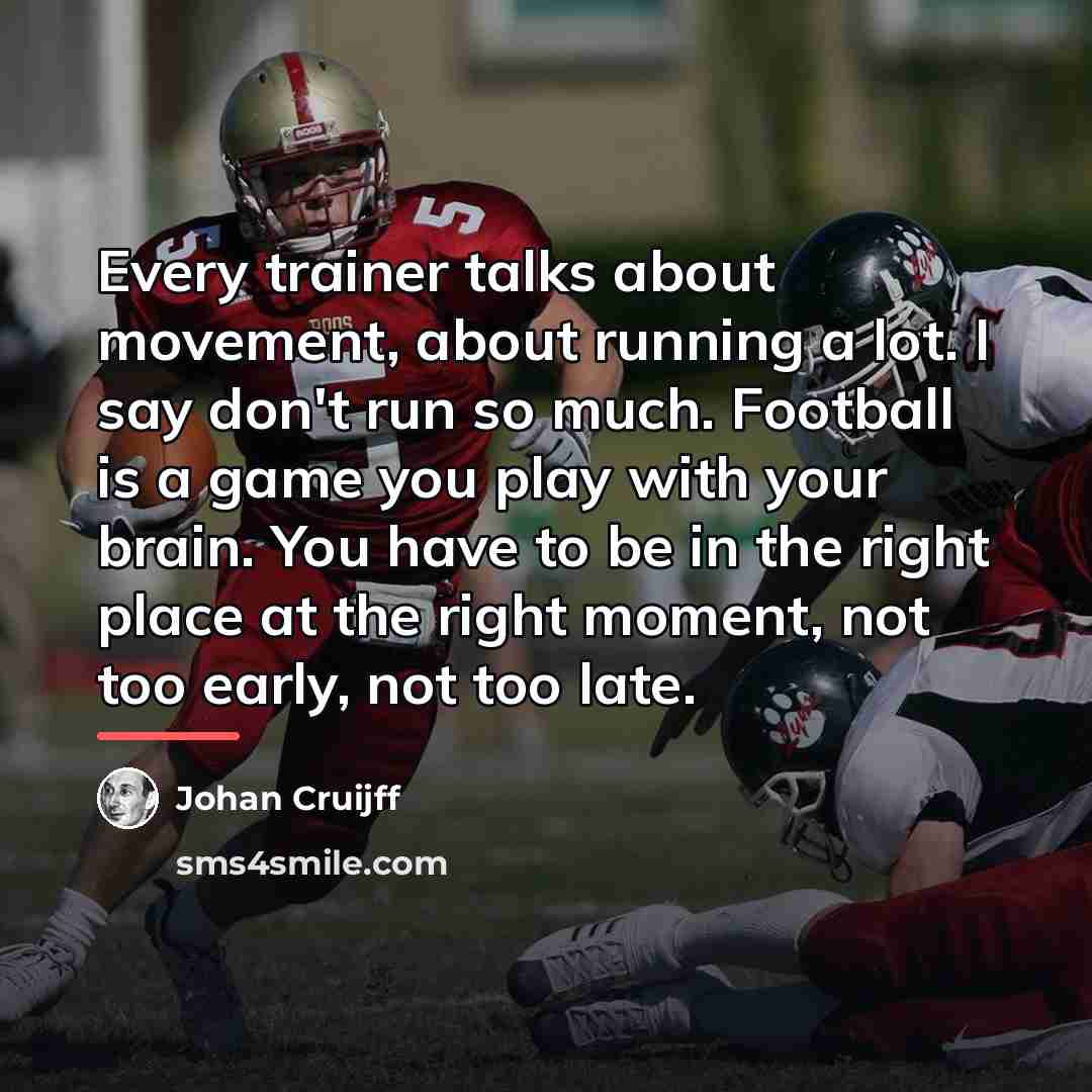 “Every trainer talks about movement, about running a lot. I…” quote by Johan Cruijff