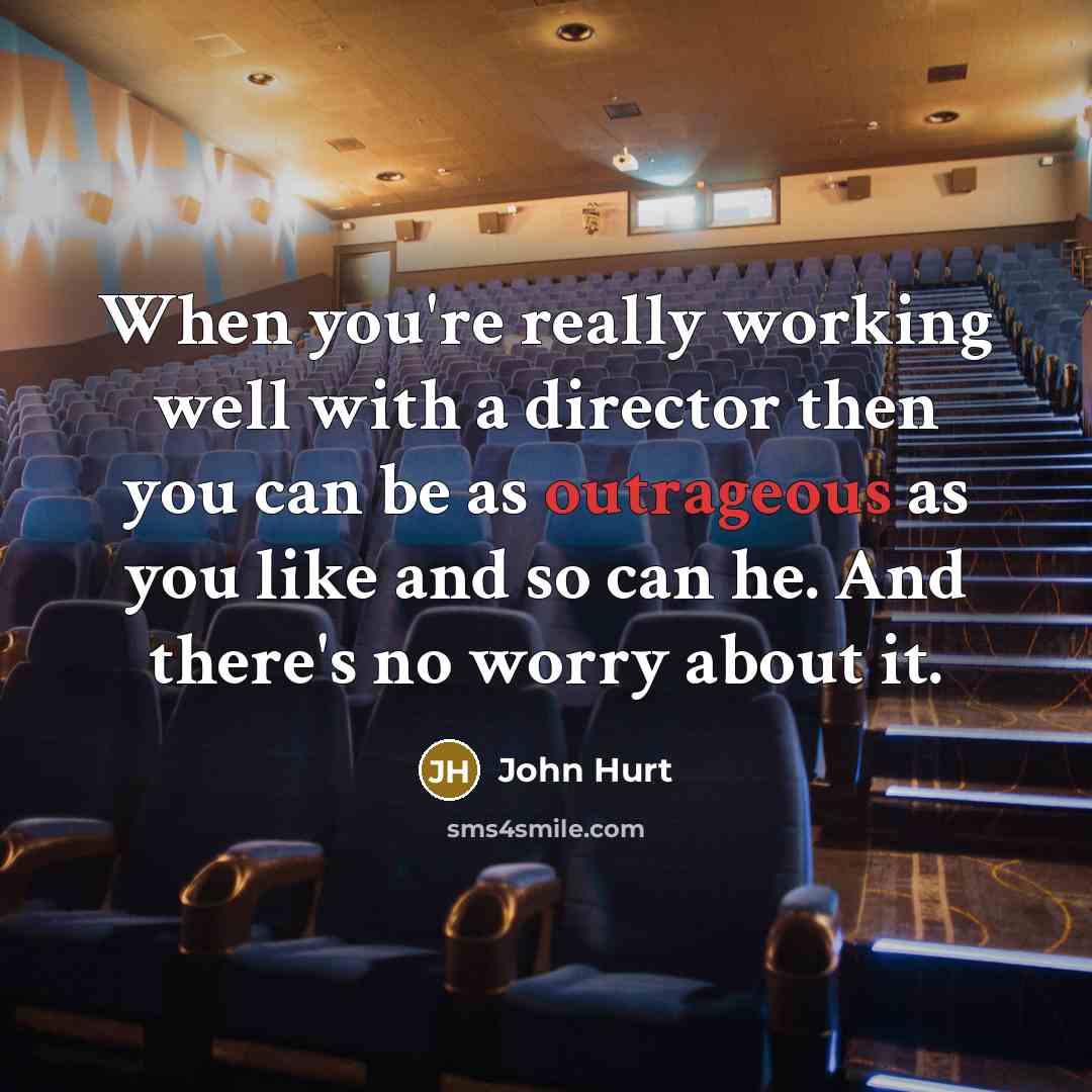 “When you're really working well with a director then you…” quote by John Hurt