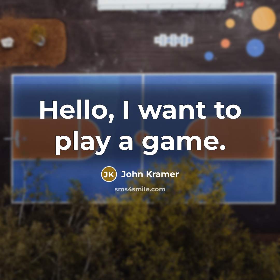 “Hello, I want to play a game.…” quote by John Kramer
