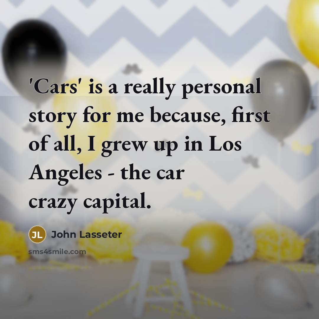 “'Cars' is a really personal story for me because, first…” quote by John Lasseter