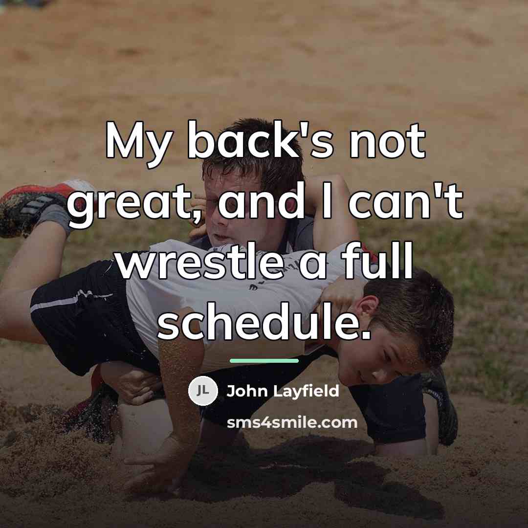“My back's not great, and I can't wrestle a full…” quote by John Layfield