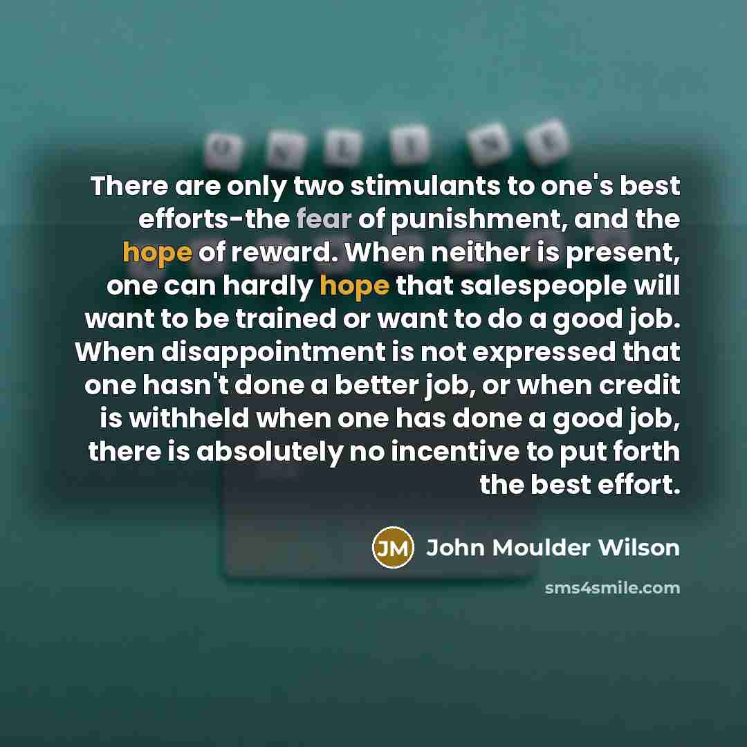“There are only two stimulants to one's best efforts-the fear…” quote by John Moulder Wilson