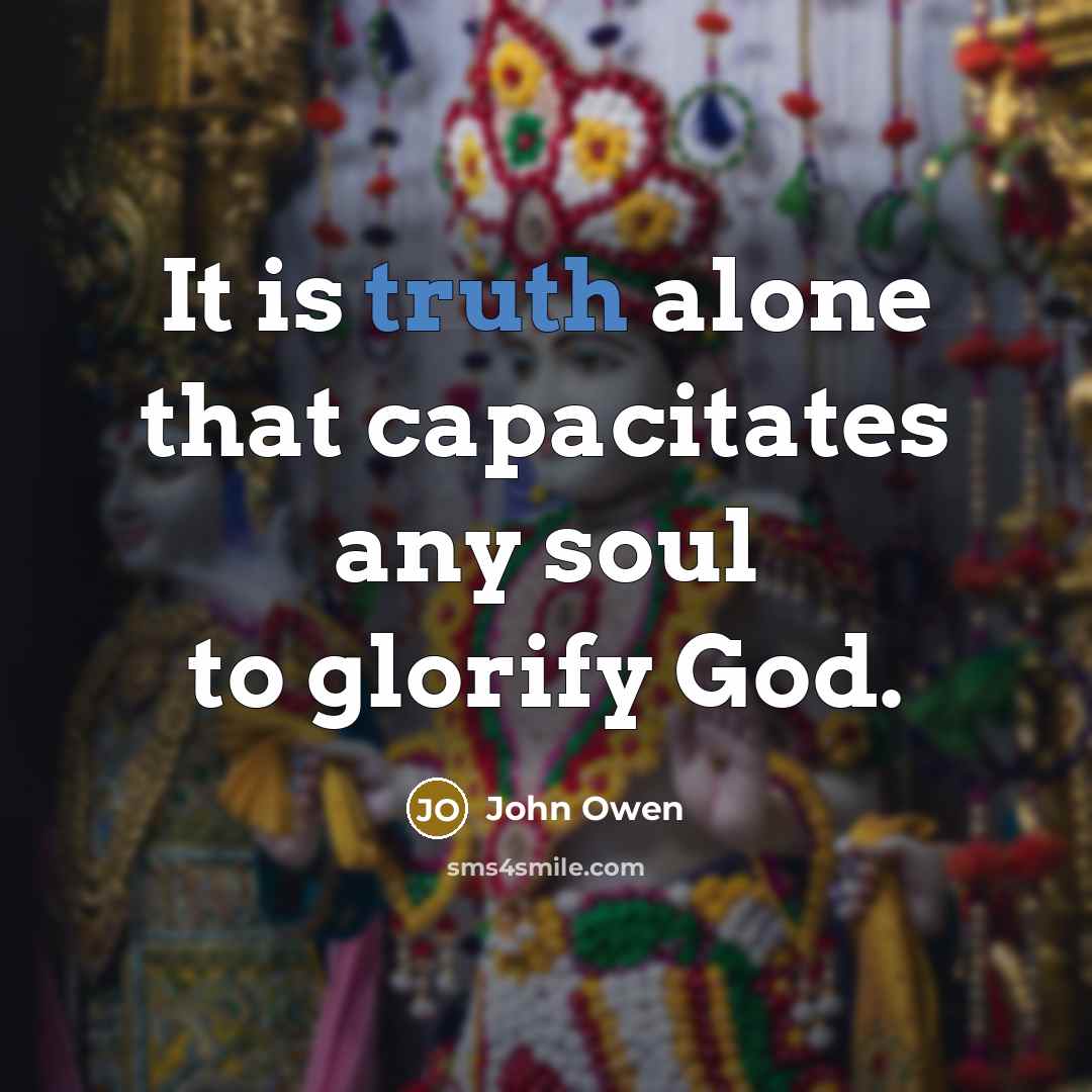 “It is truth alone that capacitates any soul to glorify…” quote by John Owen