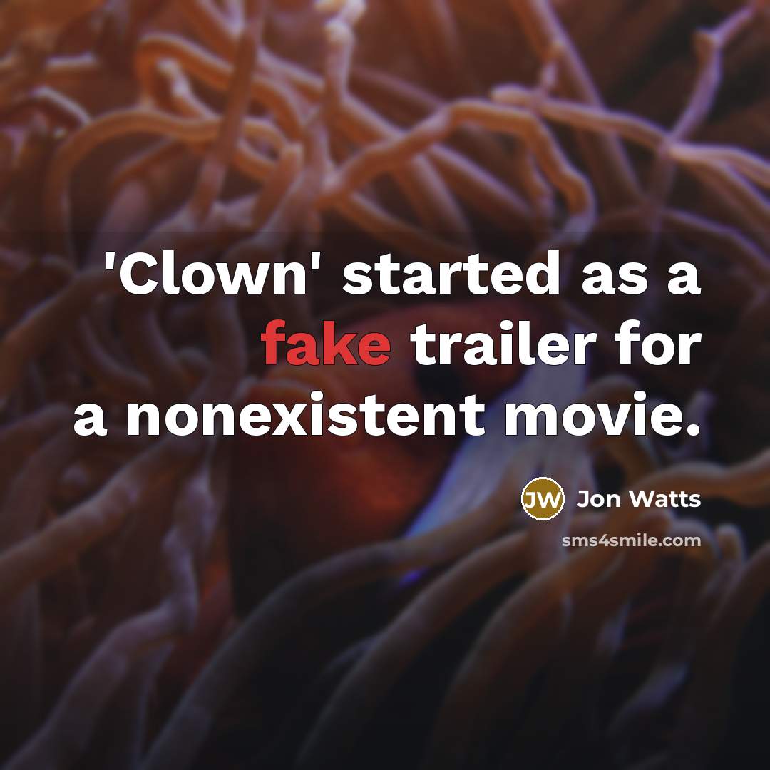 “'Clown' started as a fake trailer for a nonexistent movie.…” quote by Jon Watts