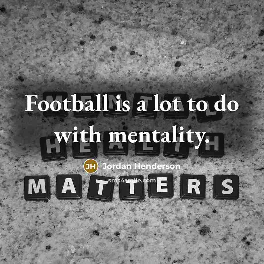 “Football is a lot to do with mentality.…” quote by Jordan Henderson