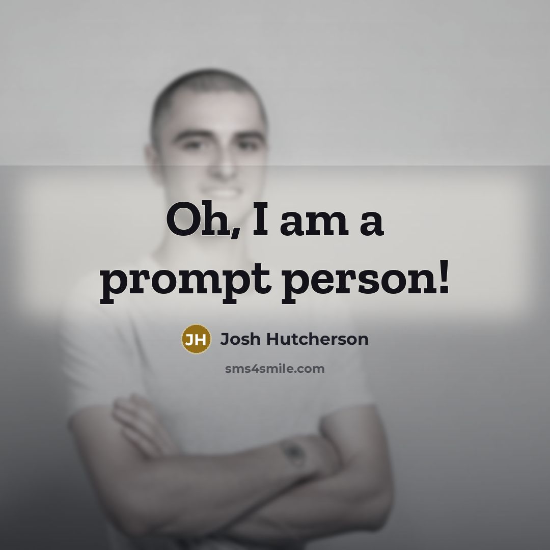 “Oh, I am a prompt person!…” quote by Josh Hutcherson