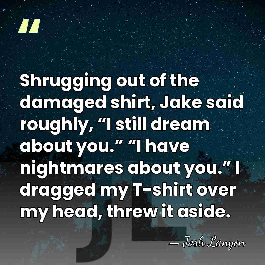 Shrugging out of the damaged shirt, Jake said roughly, “I still dream&hellip; - Josh Lanyon