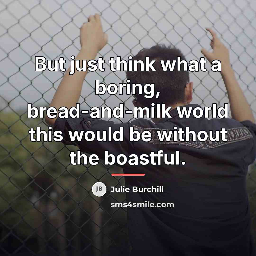 “But just think what a boring, bread-and-milk world this would…” quote by Julie Burchill