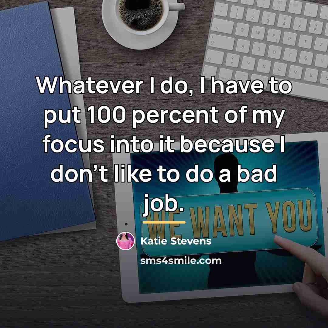 “Whatever I do, I have to put 100 percent of…” quote by Katie Stevens