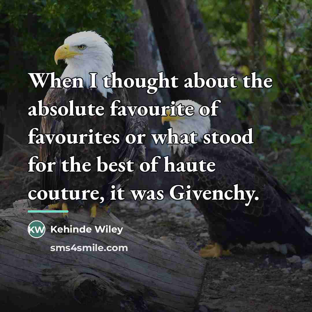 “When I thought about the absolute favourite of favourites or…” quote by Kehinde Wiley